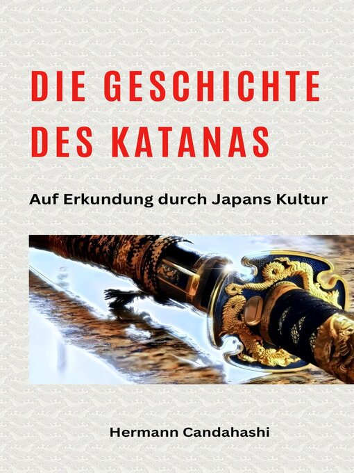 Title details for Die Geschichte des Katana--Auf Erkundung durch Japans Kultur by Hermann Candahashi - Available